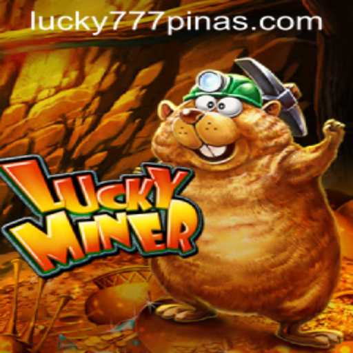 LuckyMiner: Unearthing Treasure with 777Pinas.COM